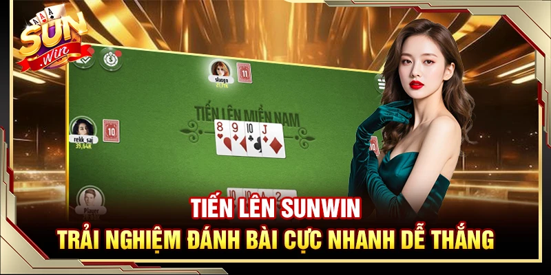 Tiến Lên Sunwin – Trải Nghiệm Đánh Bài Cực Nhanh Dễ Thắng