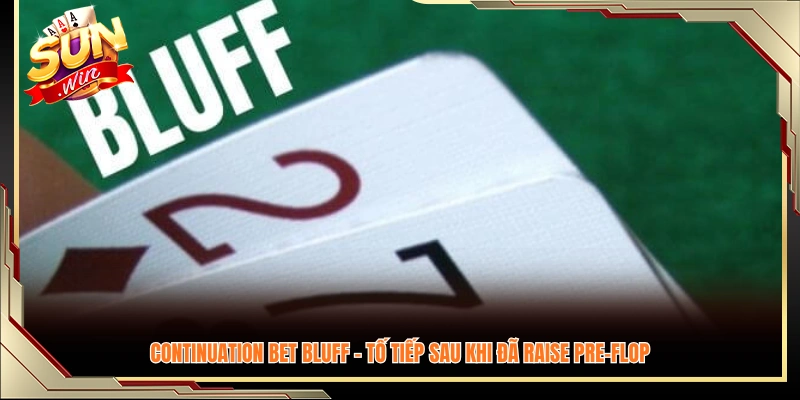 C-bet bluff - Tố tiếp sau vòng pre-flop 