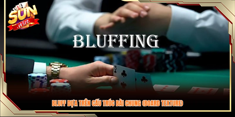 Bluff theo cách đọc bài chung dựa vào texture của flop/turn/rive