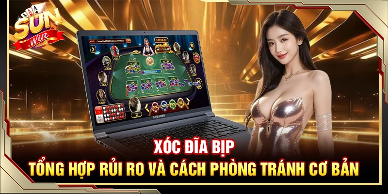 Xóc Đĩa Bịp – Tổng Hợp Rủi Ro Và Cách Phòng Tránh Cơ Bản