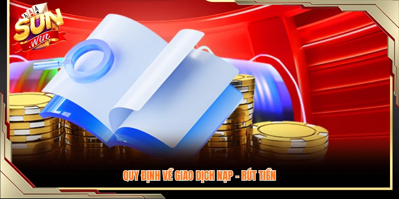 Các quy tắc liên quan đến nạp tiền và rút tiền tại Sunwin